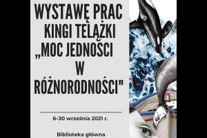 Aktualności: Wystawa prac Kingi Telążki pt. Moc jedności w różnorodności