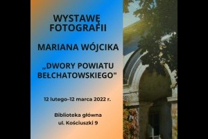 Aktualności: Wystawa fotografii Mariana Wójcika pt. "Dwory powiatu bełchatowskiego"