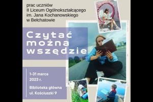 Wystawa prac uczniów z II LO im. Jana Kochanowskiego w Bełchatowie pt. "Czytać można wszędzie"